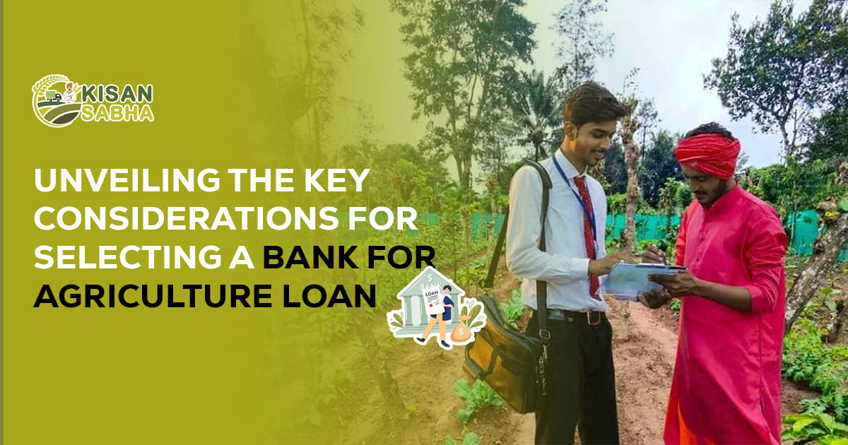 Read more about the article Unveiling the Key Considerations for Selecting a Bank for Agriculture Loan