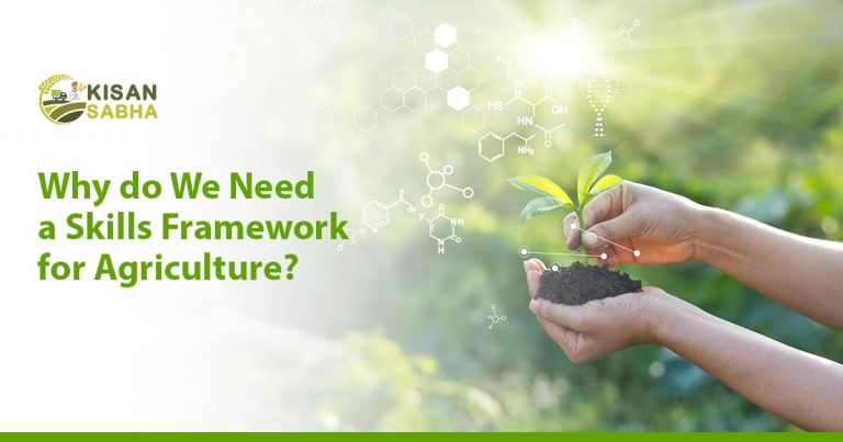 Why do We Need a Skills Framework for Agriculture? - KisanSabha Blog