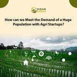 How can we Meet the Demand of a Huge Population with Agri Startups?