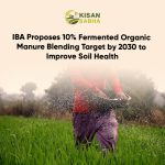 IBA Proposes 10% Fermented Organic Manure Blending Target by 2030 to Improve Soil Health