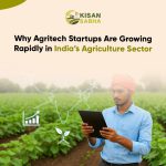 Why Agritech Startups Are Growing Rapidly in India’s Agriculture Sector